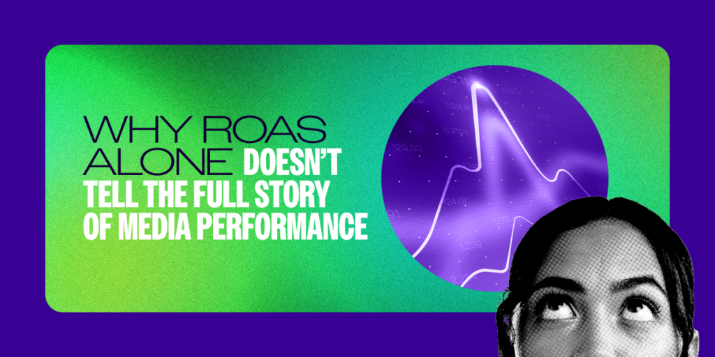 woman looking up with the words why ROAS alone doesn't tell the full story of media performance
