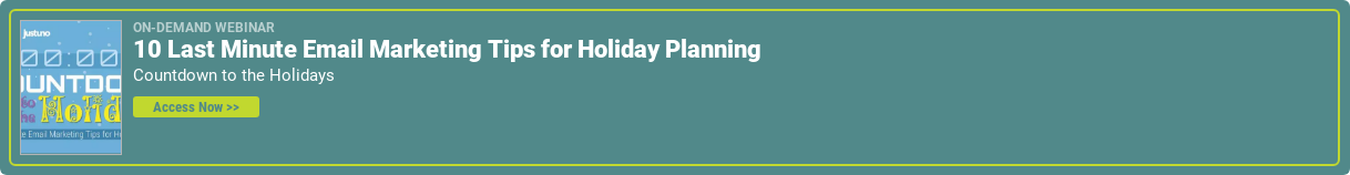 On-Demand Webinar 10 Last Minute Email Marketing Tips for Holiday Planning Countdown to the Holidays Access Now >>