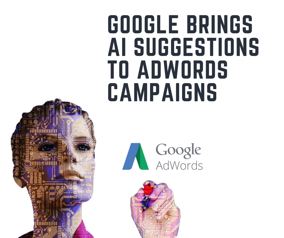 google brings ai suggestions to adwords campaigns cpc strategy blog