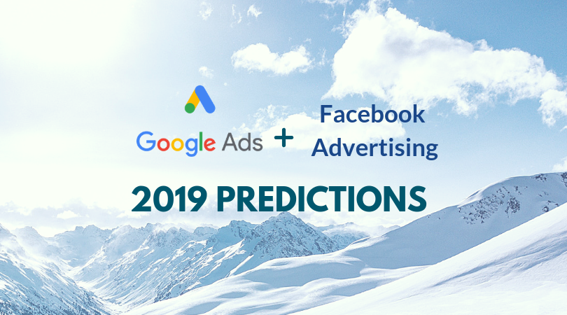 google ads facebook advertising 2019 predictions