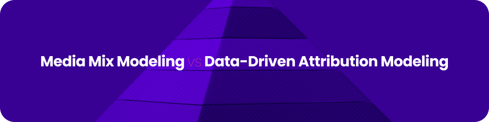 media mix modeling vs data-driven attribution modeling